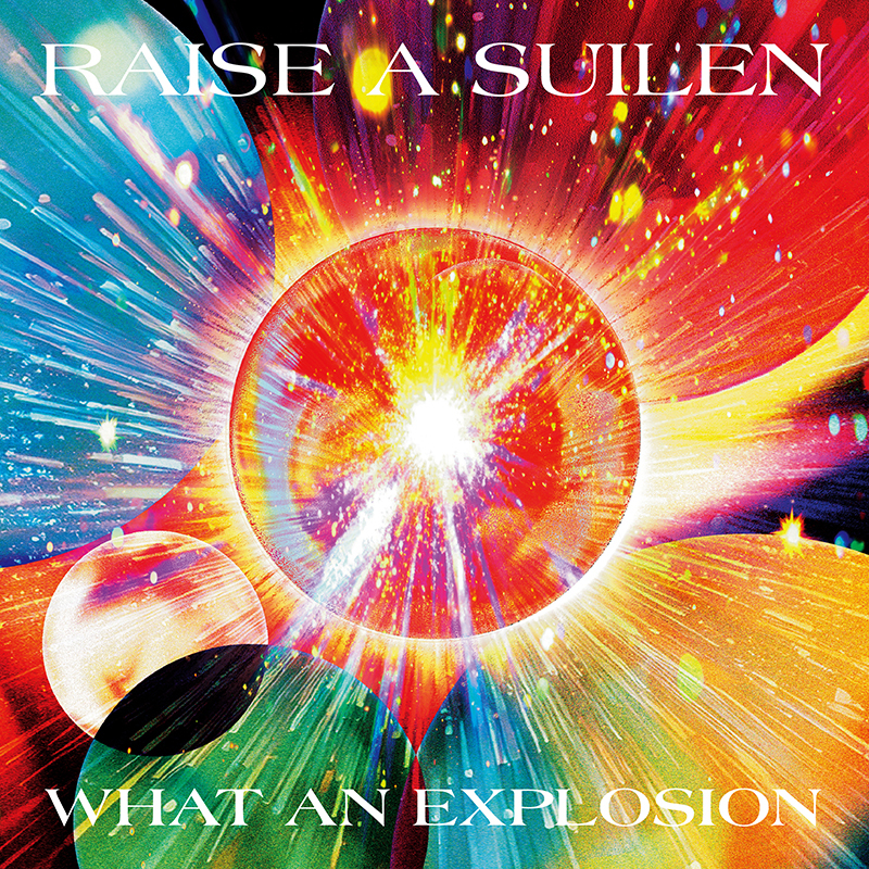 RAISE A SUILEN 15th Single「WHAT AN EXPLOSION」｜ディスコ