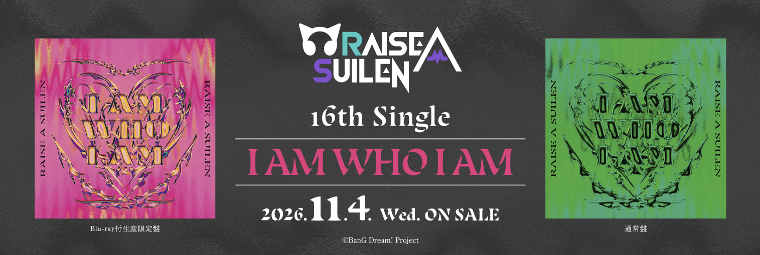 RAISE A SUILEN 16th Single「I AM WHO I AM」発売前